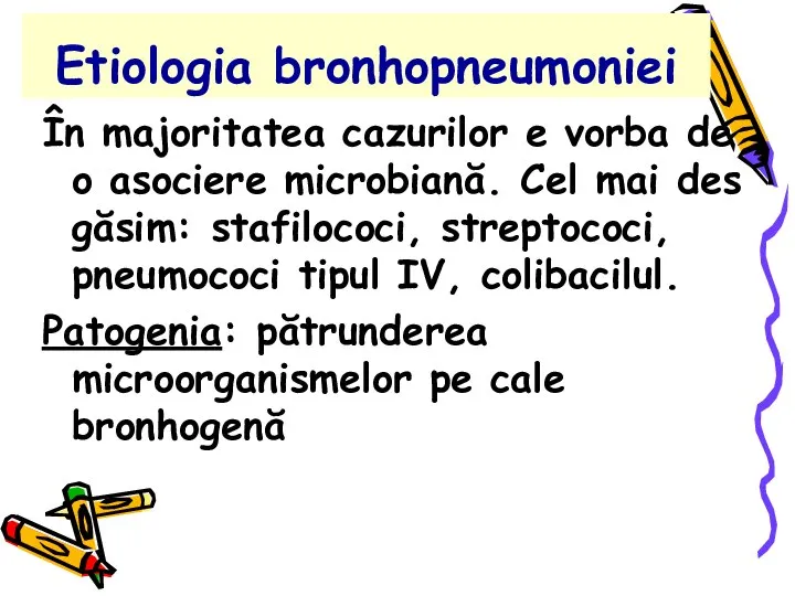 Etiologia bronhopneumoniei În majoritatea cazurilor e vorba de o asociere microbiană.