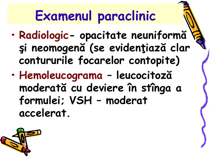 Examenul paraclinic Radiologic- opacitate neuniformă şi neomogenă (se evidenţiază clar contururile