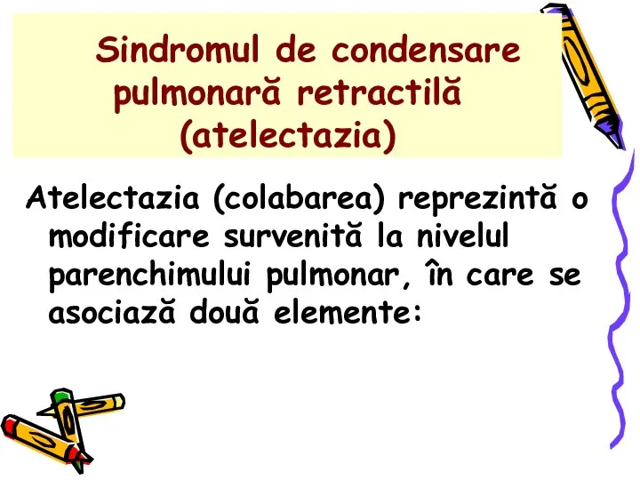 Sindromul de condensare pulmonară retractilă (atelectazia) Atelectazia (colabarea) reprezintă o modificare