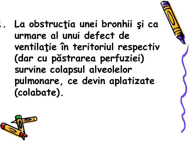 La obstrucţia unei bronhii şi ca urmare al unui defect de