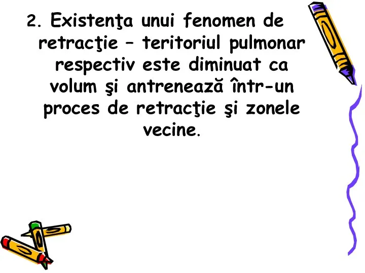 2. Existenţa unui fenomen de retracţie – teritoriul pulmonar respectiv este