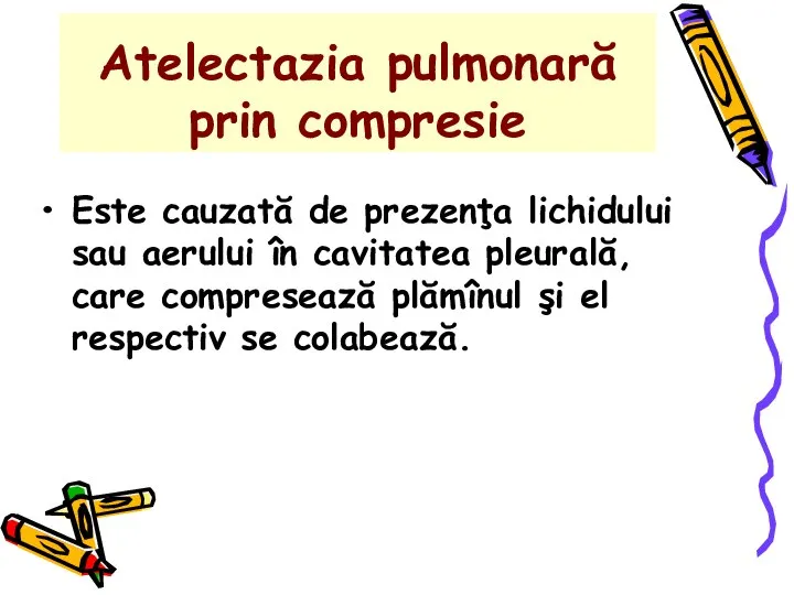 Atelectazia pulmonară prin compresie Este cauzată de prezenţa lichidului sau aerului