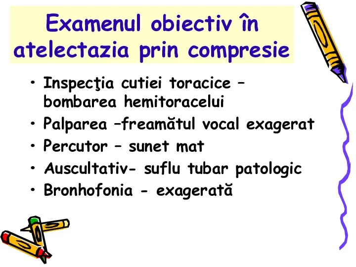 Examenul obiectiv în atelectazia prin compresie Inspecţia cutiei toracice – bombarea