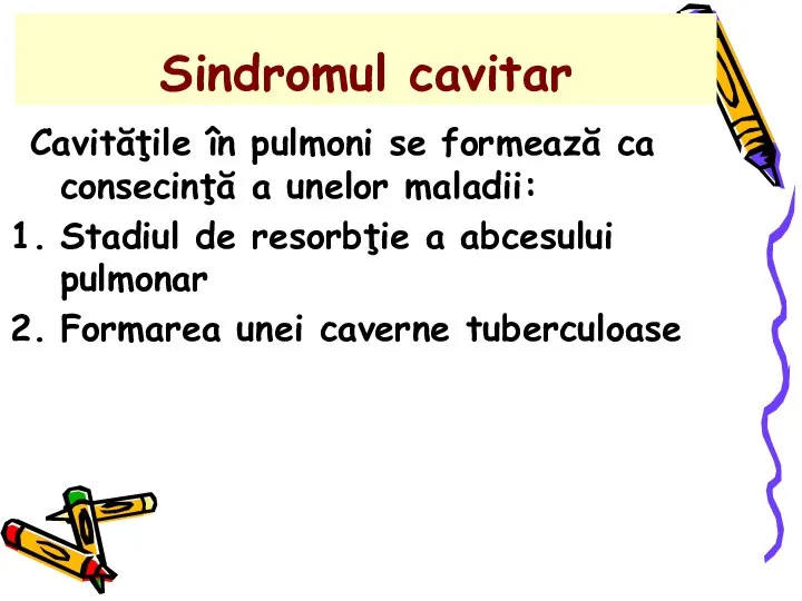 Sindromul cavitar Cavităţile în pulmoni se formează ca consecinţă a unelor