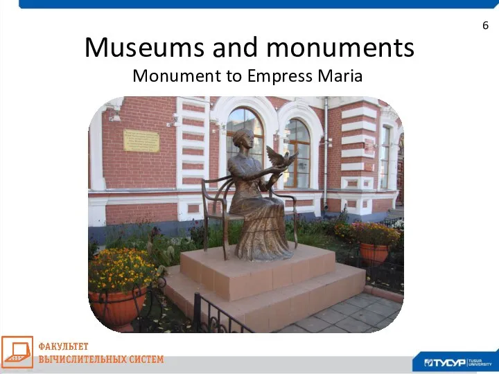 6 Monument to Empress Maria Museums and monuments