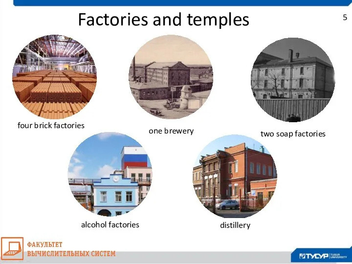 5 four brick factories one brewery two soap factories distillery alcohol factories Factories and temples