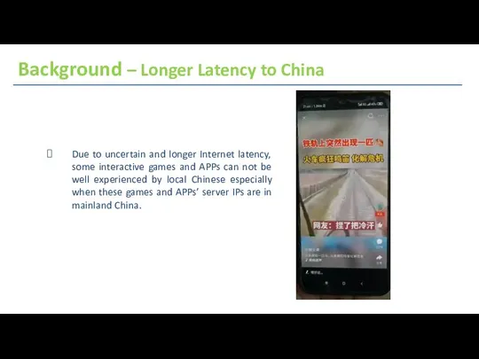 Background – Longer Latency to China Due to uncertain and longer