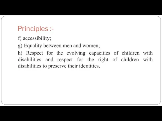 Principles :- f) accessibility; g) Equality between men and women; h)