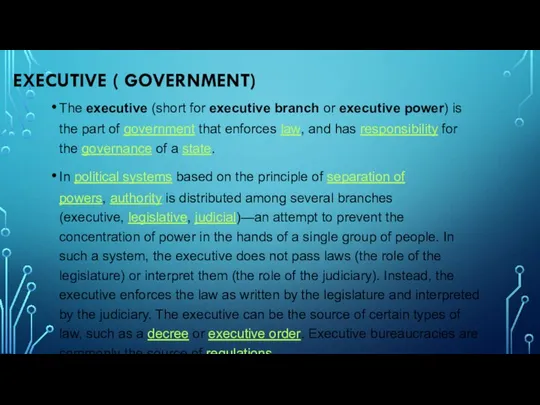 EXECUTIVE ( GOVERNMENT) The executive (short for executive branch or executive