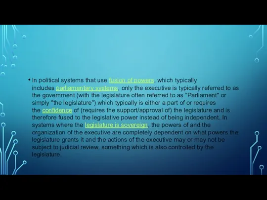 In political systems that use fusion of powers, which typically includes