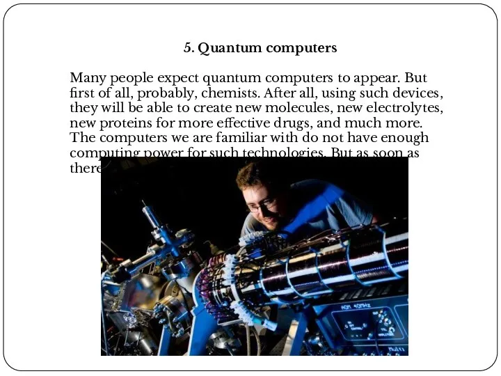 5. Quantum computers Many people expect quantum computers to appear. But