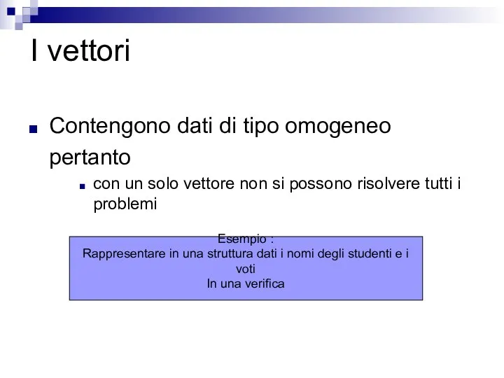 I vettori Contengono dati di tipo omogeneo pertanto con un solo