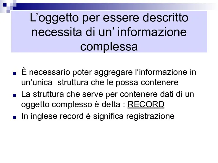 L’oggetto per essere descritto necessita di un’ informazione complessa È necessario