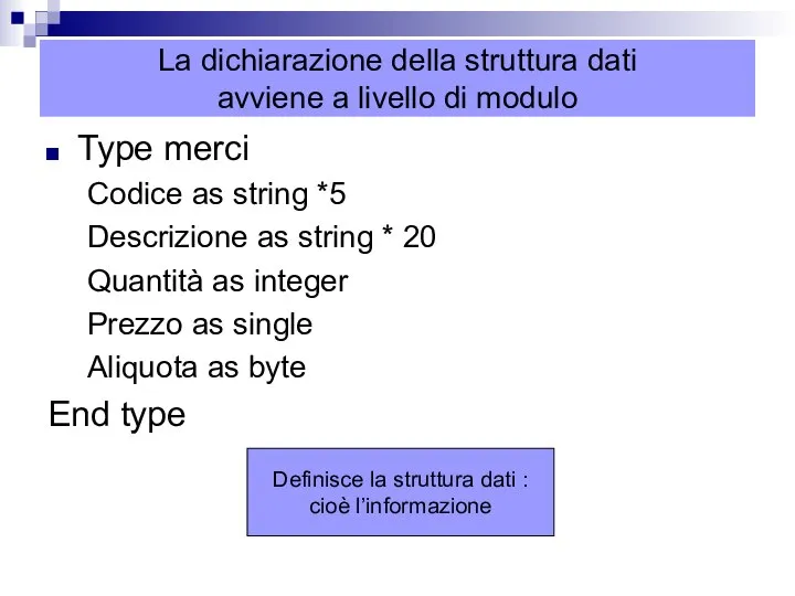 La dichiarazione della struttura dati avviene a livello di modulo Type