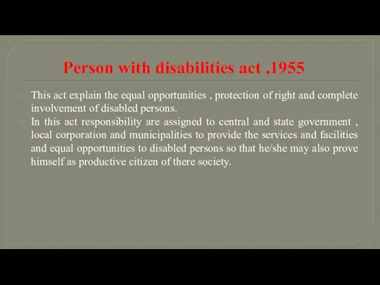 Person with disabilities act ,1955 This act explain the equal opportunities