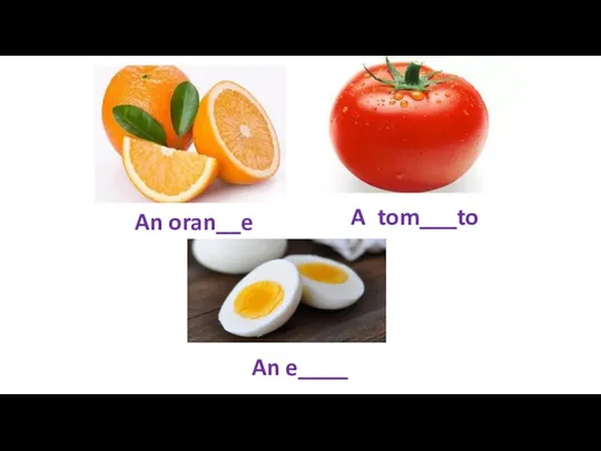 An oran__e A tom___to An e____