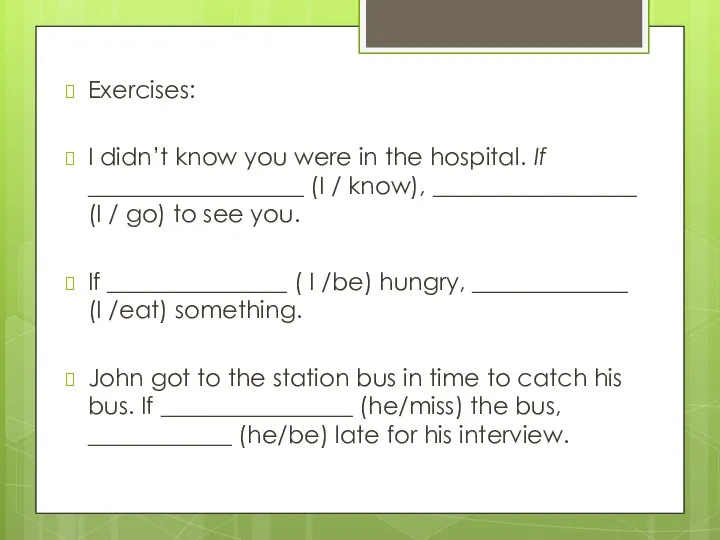 Exercises: I didn’t know you were in the hospital. If __________________