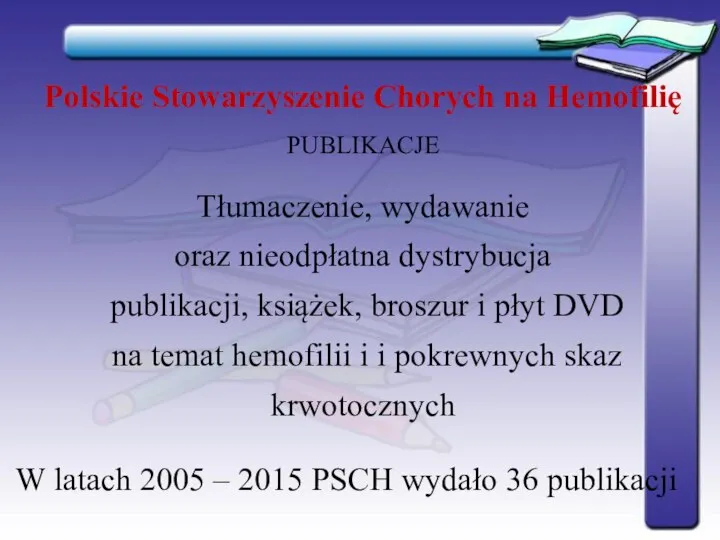 Polskie Stowarzyszenie Chorych na Hemofilię PUBLIKACJE Tłumaczenie, wydawanie oraz nieodpłatna dystrybucja