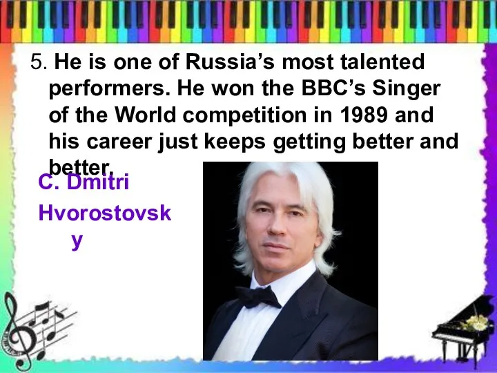 5. He is one of Russia’s most talented performers. He won