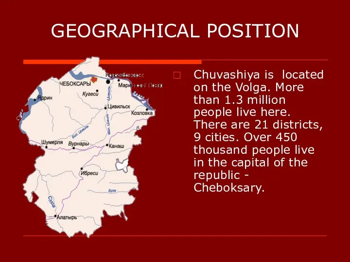 GEOGRAPHICAL POSITION Chuvashiya is located on the Volga. More than 1.3