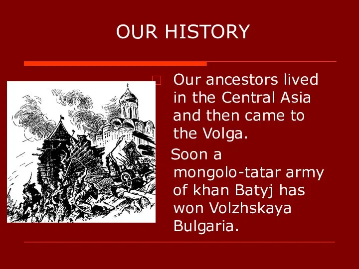 OUR HISTORY Our ancestors lived in the Central Asia and then