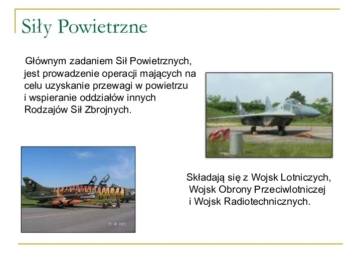 Siły Powietrzne Głównym zadaniem Sił Powietrznych, jest prowadzenie operacji mających na