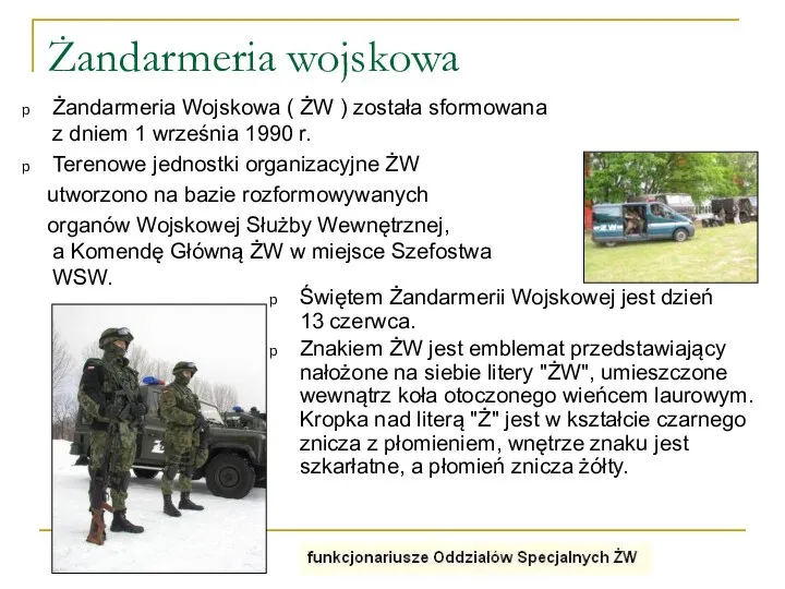 Żandarmeria wojskowa Żandarmeria Wojskowa ( ŻW ) została sformowana z dniem