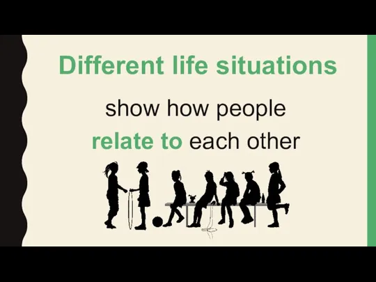 Different life situations show how people relate to each other