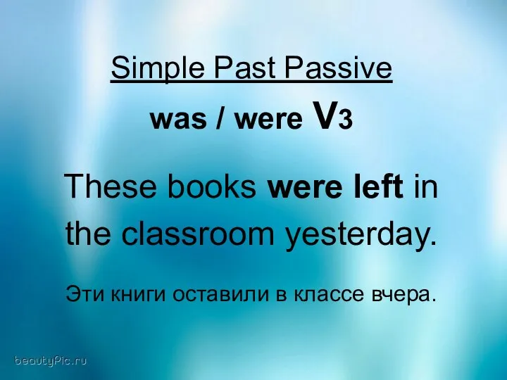 Simple Past Passive was / were V3 These books were left