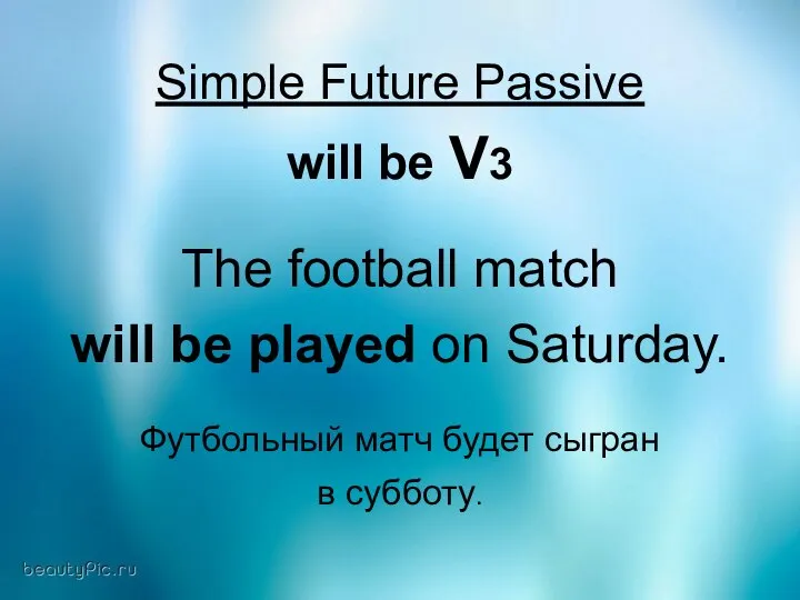 Simple Future Passive will be V3 The football match will be