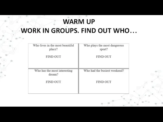 WARM UP WORK IN GROUPS. FIND OUT WHO…