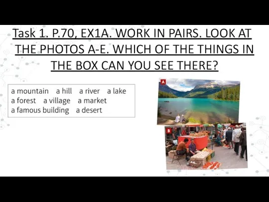 Task 1. P.70, EX1A. WORK IN PAIRS. LOOK AT THE PHOTOS