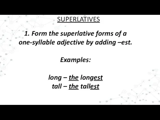 1. Form the superlative forms of a one-syllable adjective by adding