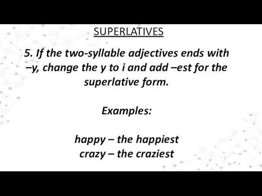 5. If the two-syllable adjectives ends with –y, change the y