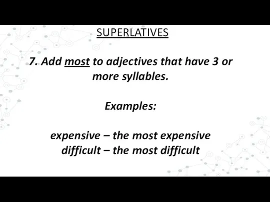 7. Add most to adjectives that have 3 or more syllables.