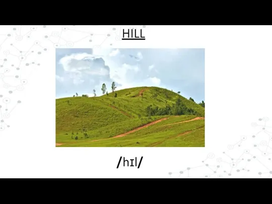 /hɪl/ HILL