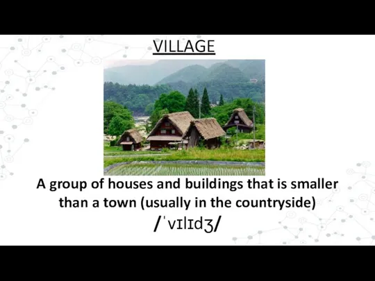 A group of houses and buildings that is smaller than a