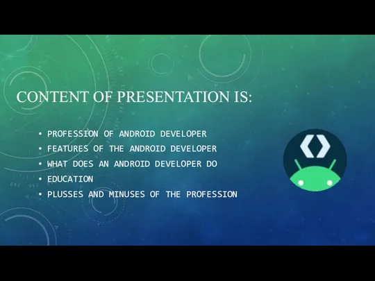 CONTENT OF PRESENTATION IS: PROFESSION OF ANDROID DEVELOPER FEATURES OF THE