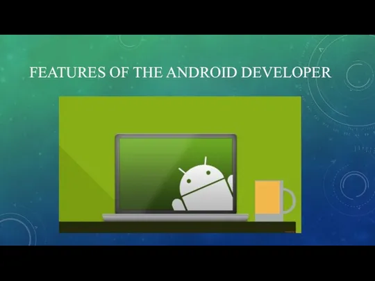 FEATURES OF THE ANDROID DEVELOPER