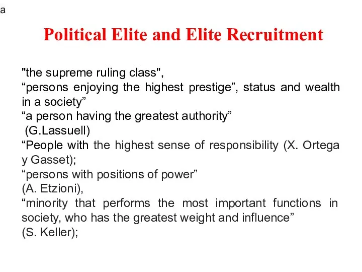 Political Elite and Elite Recruitment "the supreme ruling class", “persons enjoying