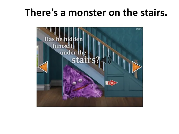 There's a monster on the stairs.