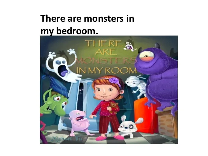 There are monsters in my bedroom.