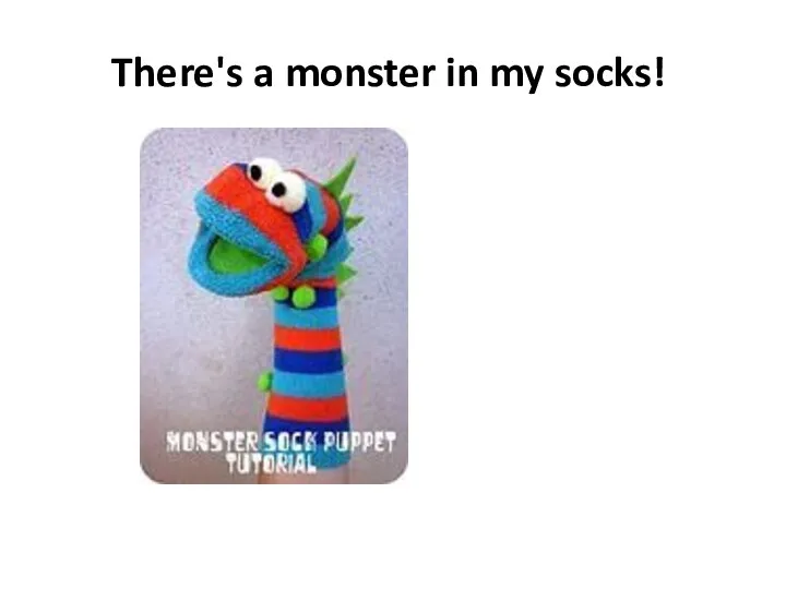 There's a monster in my socks!