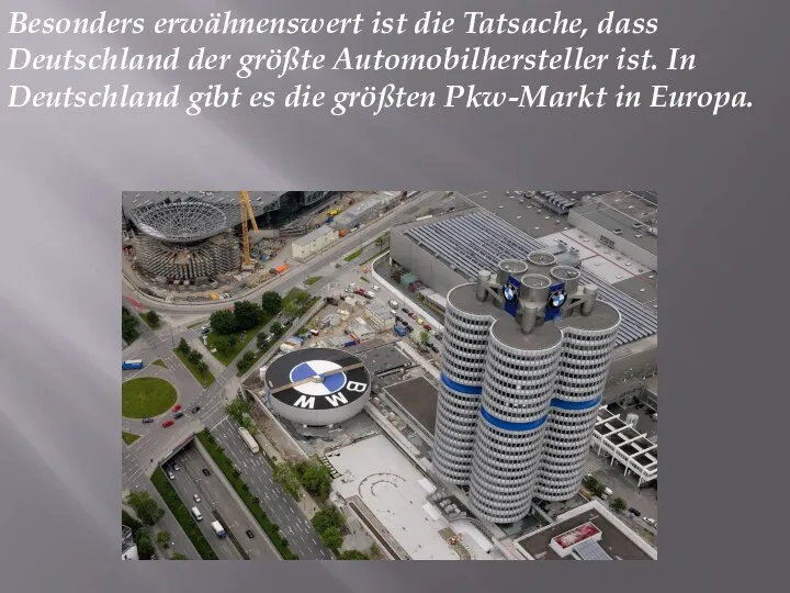 Besonders erwähnenswert ist die Tatsache, dass Deutschland der größte Automobilhersteller ist.