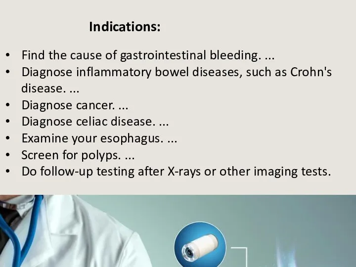 Find the cause of gastrointestinal bleeding. ... Diagnose inflammatory bowel diseases,