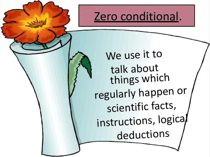 Zero conditional. We use it to talk about things which regularly