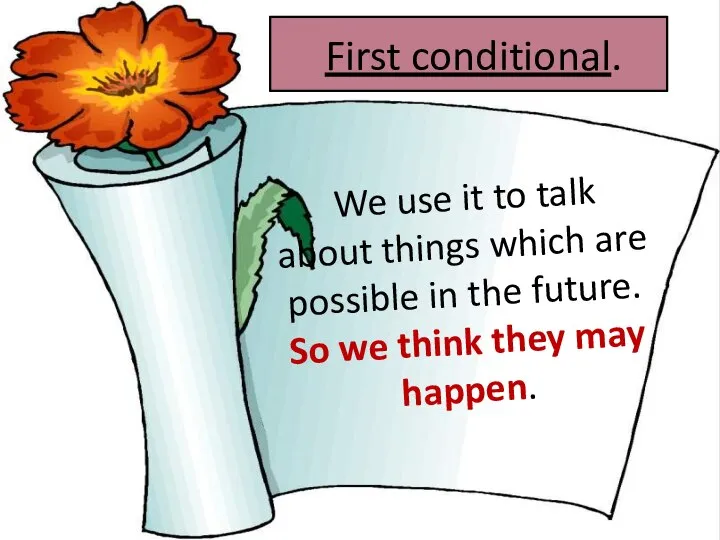 First conditional. We use it to talk about things which are