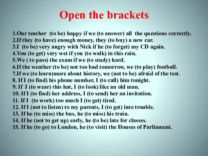 Open the brackets 1.Our teacher (to be) happy if we (to