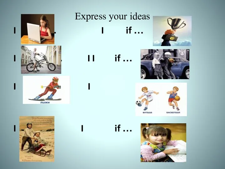 Express your ideas I if …. I if … I if