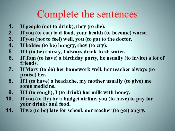 Complete the sentences If people (not to drink), they (to die).